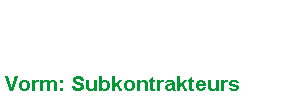 Vorm: Subkontrakteurs